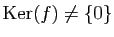 $ \mathrm{Ker}(f)\neq \{0\}$