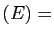 $ (E)=$