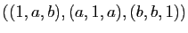 $ ((1,a,b), (a,1,a), (b,b,1))$