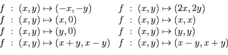 \begin{displaymath}
\begin{array}{ll}
f&nbsp;:\;(x,y)\mapsto (-x,-y)&f&nbsp;:\;(x,y)\mapst...
...;(x,y)\mapsto (x+y,x-y)&f&nbsp;:\;(x,y)\mapsto (x-y,x+y)
\end{array}\end{displaymath}