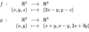 \begin{displaymath}
\begin{array}{lrcl}
f&nbsp;:&\mathbb{R}^3&\longrightarrow&\mathbb...
...&\mathbb{R}^3\\
&(x,y)&\longmapsto&(x+y,x-y,2x+3y)
\end{array}\end{displaymath}