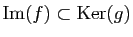 $ \mathrm{Im}(f)\subset \mathrm{Ker}(g)$