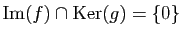 $ \mathrm{Im}(f)\cap \mathrm{Ker}(g) =\{0\}$