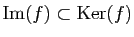 $ \mathrm{Im}(f)\subset \mathrm{Ker}(f)$