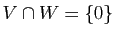$ V\cap W=\left\{0\right\}$