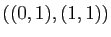 $ ((0,1),(1,1))$