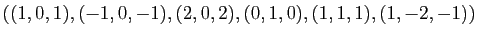 $ ((1,0,1),(-1,0,-1),(2,0,2),
(0,1,0),(1,1,1),(1,-2,-1))$