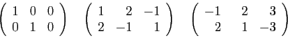 \begin{displaymath}
\left(
\begin{array}{rrr}
1&0&0\\
0&1&0
\end{array}\right)
...
...in{array}{rrr}
-1&\hspace{3mm}2&3\\
2&1&-3
\end{array}\right)
\end{displaymath}