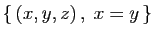 $ \{ (x,y,z) ,\;x=y \}$