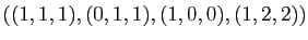 $ ((1,1,1), (0,1,1), (1,0,0), (1,2,2))$