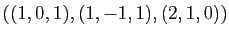 $ ((1,0,1), (1,-1,1), (2,1,0))$