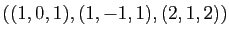 $ ((1,0,1), (1,-1,1), (2,1,2))$