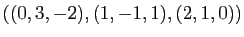 $ ((0,3,-2), (1,-1,1), (2,1,0))$