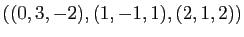 $ ((0,3,-2), (1,-1,1), (2,1,2))$