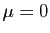 $ \mu=0$