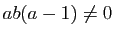 $ ab(a-1)\neq 0$