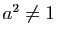 $ a^2\neq 1$