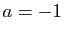 $ a=-1$