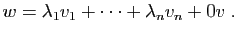 $\displaystyle w=\lambda_1v_1+\cdots+\lambda_nv_n+0 v\;.
$