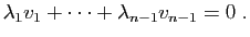 $\displaystyle \lambda_1v_1+\cdots+\lambda_{n-1}v_{n-1}=0\;.
$