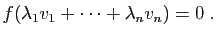 $\displaystyle f(\lambda_1v_1+\cdots+\lambda_nv_n)=0\;.
$