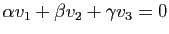 $ \alpha v_1+\beta v_2+\gamma v_3=0$