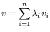 $\displaystyle v=\sum_{i=1}^n \lambda_i v_i
$