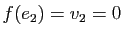 $ f(e_2)=v_2=0$