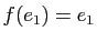 $ f(e_1)=e_1$