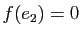 $ f(e_2)=0$