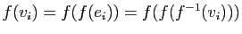 $ f(v_i)=f(f(e_i))=f(f(f^{-1}(v_i)))$