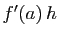 $ f'(a) h$