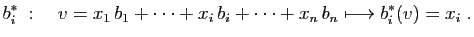 $\displaystyle b^*_i\;:\quad
v=x_1 b_1+\cdots+x_i b_i+\cdots
+x_n b_n\longmapsto b^*_i(v)=x_i\;.
$