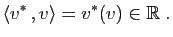 $\displaystyle \langle v^* , v\rangle = v^*(v)\in\mathbb{R}\;.
$