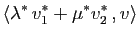$\displaystyle \langle \lambda^* v^*_1+\mu^* v^*_2 , v\rangle$