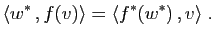 $\displaystyle \langle w^* , f(v)\rangle = \langle f^*(w^*) , v \rangle \;.
$