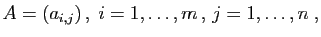 $\displaystyle A=(a_{i,j}) ,\;i=1,\ldots,m , j=1,\ldots,n\;,
$