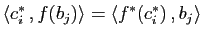 $ \langle c^*_i , f(b_j)\rangle =\langle f^*(c^*_i) ,b_j\rangle$