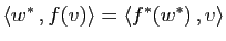 $ \langle w^* ,f(v)\rangle = \langle f^*(w^*) ,v\rangle$