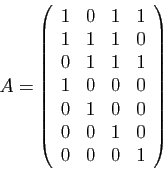 \begin{displaymath}
A=\left(
\begin{array}{cccc}
1&0&1&1\\
1&1&1&0\\
0&1&1&1\\
1&0&0&0\\
0&1&0&0\\
0&0&1&0\\
0&0&0&1
\end{array}\right)
\end{displaymath}