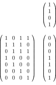 \begin{displaymath}
\begin{array}{cc}
&
\left(
\begin{array}{c}
1\\
1\\
0\\
1...
...
0\\
0\\
0\\
1\\
1\\
0\\
1
\end{array}\right)
\end{array}\end{displaymath}
