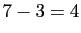 $ 7-3=4$