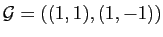 $ {\cal G}=((1,1), (1,-1))$