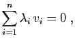 $\displaystyle \sum_{i=1}^n \lambda_i v_i = 0\;,
$