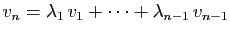 $\displaystyle v_n = \lambda_1 v_1+\cdots+\lambda_{n-1} v_{n-1}
$