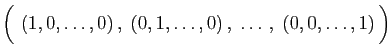 $\displaystyle \Big(  (1,0,\ldots,0) ,\;
(0,1,\ldots,0) ,\;\ldots ,\;
(0,0,\ldots,1) \Big)
$