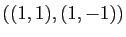 $ ((1,1), (1,-1))$
