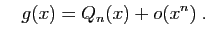 $\displaystyle \quad
g(x)=Q_n(x)+o(x^n)\;.
$