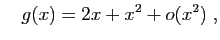 $\displaystyle \quad g(x)=2x+x^2+o(x^2)\;,
$