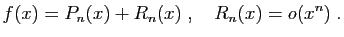 $\displaystyle f(x)=P_n(x)+R_n(x)\;,\quad R_n(x)=o(x^n)\;.
$